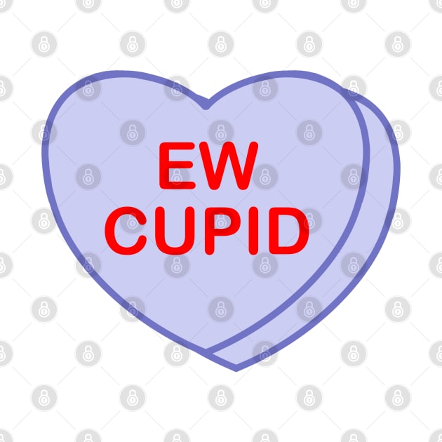 Conversation Heart: Ew Cupid by LetsOverThinkIt