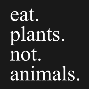 Eat Plants not Animals T-Shirt