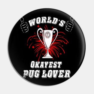 WORLD'S OKAYEST PUG LOVER Pin