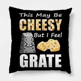 This May Be Cheesy But I Feel Grate Shirt Pun Punny Gift Tee Pillow