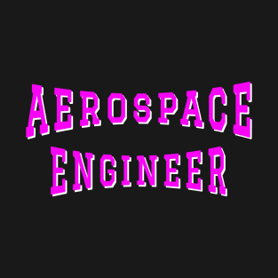 Aerospace Engineer in Pink Color Text T-Shirt