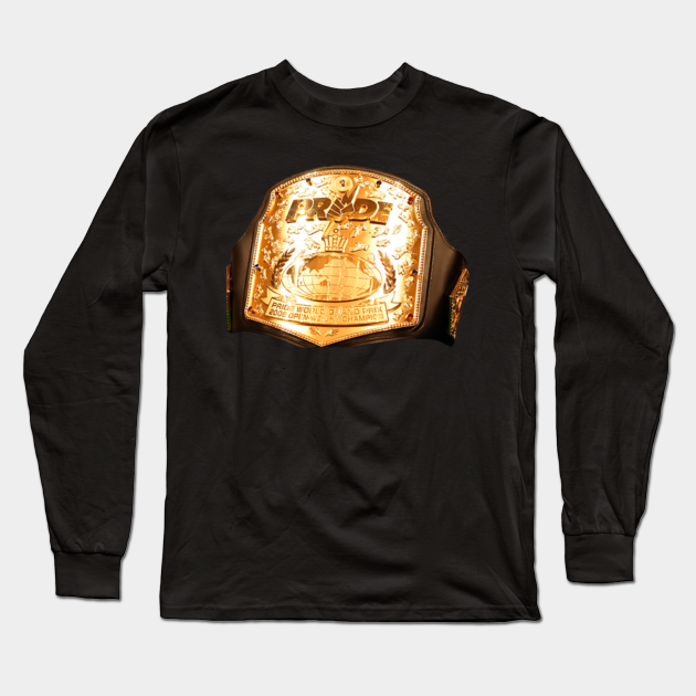 Pride Fc World Grand Prix 06 Belt Pride Fc Long Sleeve T Shirt Teepublic