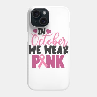 in October we wear pink Phone Case