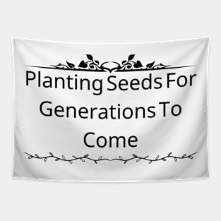 Planting Seeds For Generations To Come Tapestry