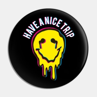 Funny Have a nice Trip Psychedelic Drug Molly MDMA Pin