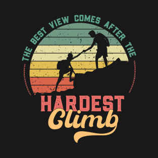 The Best View Comes After the Hardest Climb T-Shirt