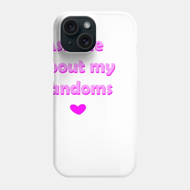 Ask me about my fandoms Phone Case by lovelyladyartist
