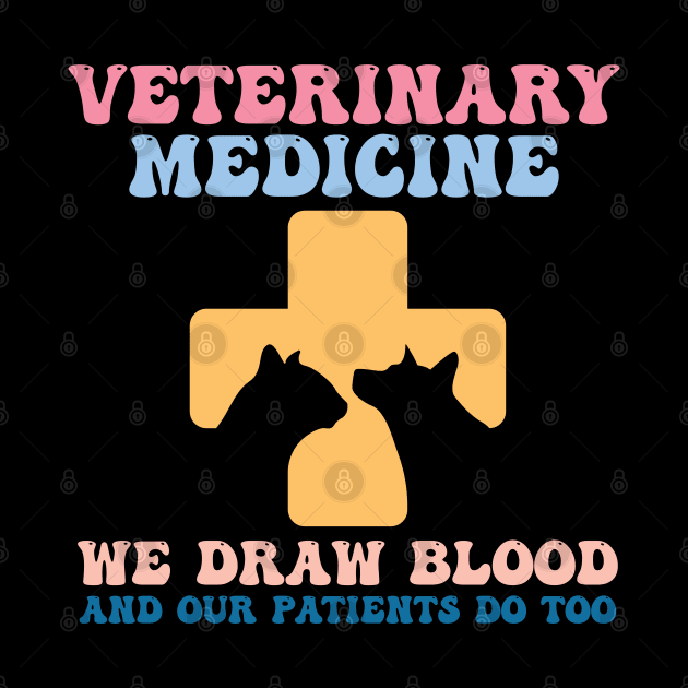 Veterinary Medicine Vet Tech We Draw Blood And Our Patients Do Too by Gaming champion