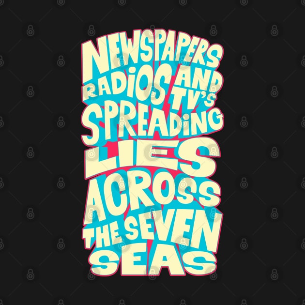 Newspapers, radios and Tv´s spreading lies across the seven seas. by Boogosh