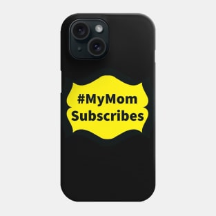 My Mom Subscribes Phone Case