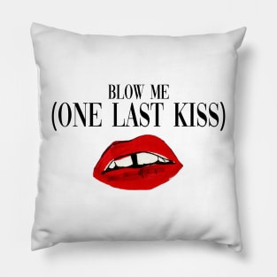 Blow Me (One Last Kiss) Pillow