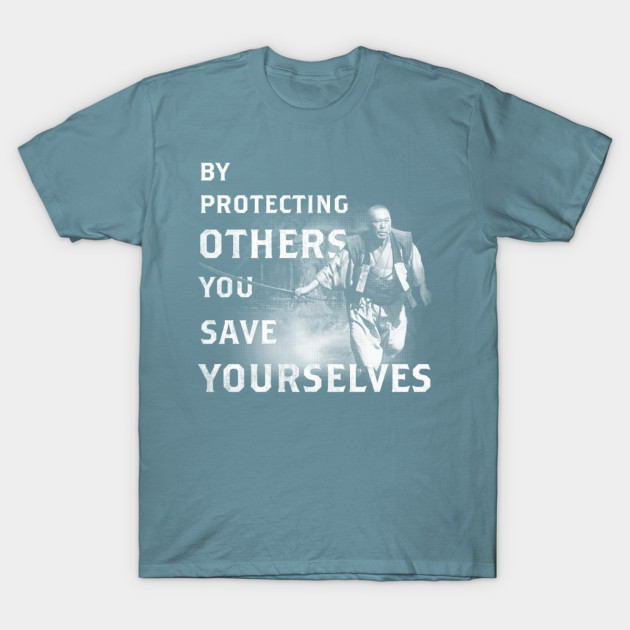 Disover By Protecting Others, You Save Yourselves - Seven Samurai - T-Shirt