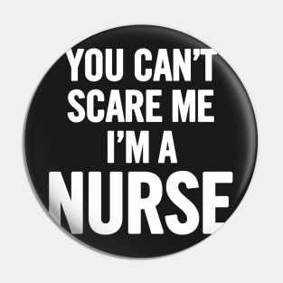 You Can't Scare Me I'm a Nurse Pin