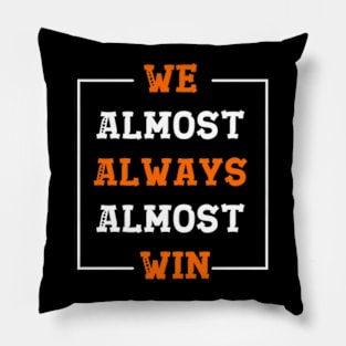 We Almost Always Almost Win Funny Football Fans Pillow