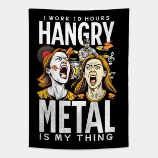 Hangry. I Work 10 Hours. Hangry Metal Is My Thing Tapestry