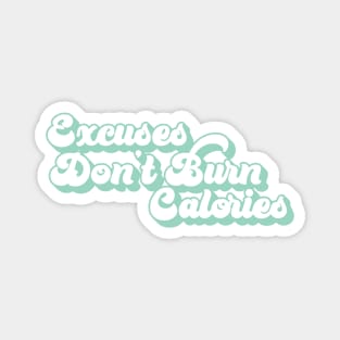 Excuses don't burn calories Magnet