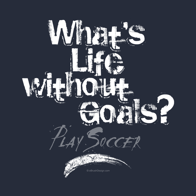 Life Without Goals (Soccer) by eBrushDesign