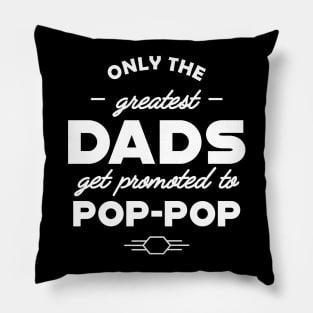 Pop Pop - Only the greatest dads get promoted to pop-pop Pillow