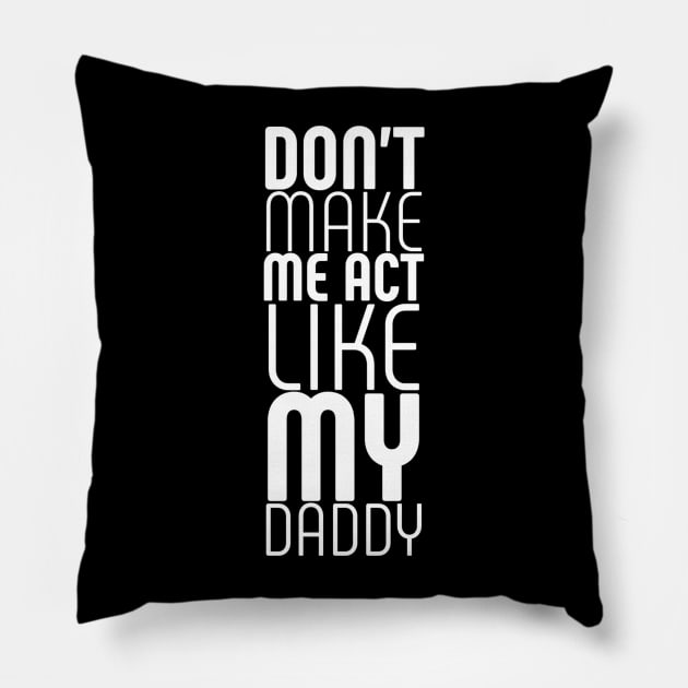 dont make me act like my daddy Pillow by Ranumee