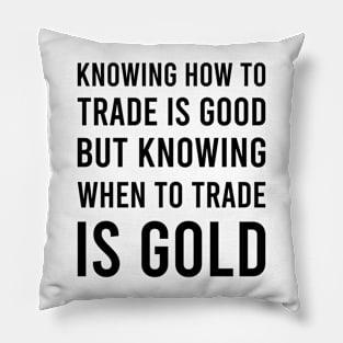 Knowing How to Trade Is GOOD_w Pillow