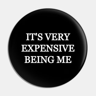 It's very expensive being me Pin