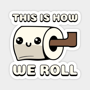 This Is How We Roll Toilet Paper Magnet