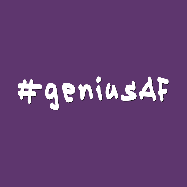 #geniusAF - White Text by caknuck