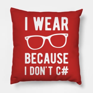 I wear Glasses because I don't C# - Funny Programming Jokes - Dark Color Pillow