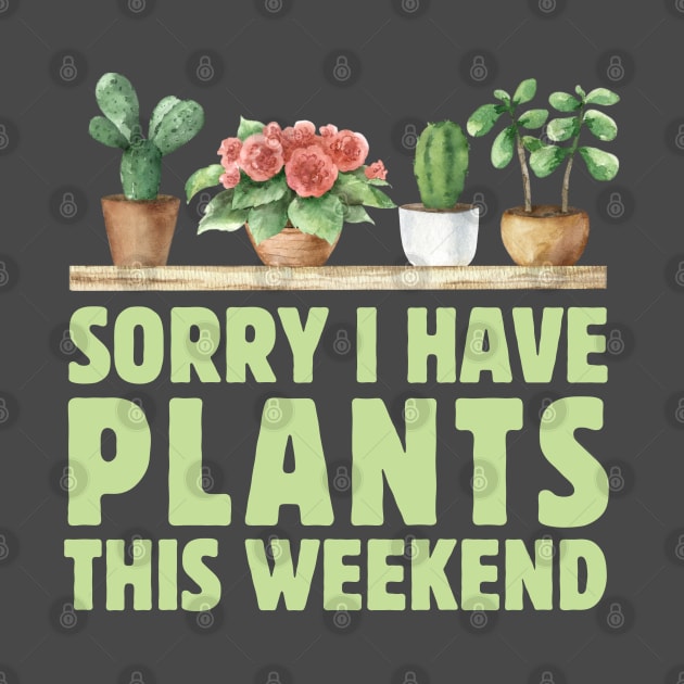Sorry I Have Plants This Weekend by Illustradise