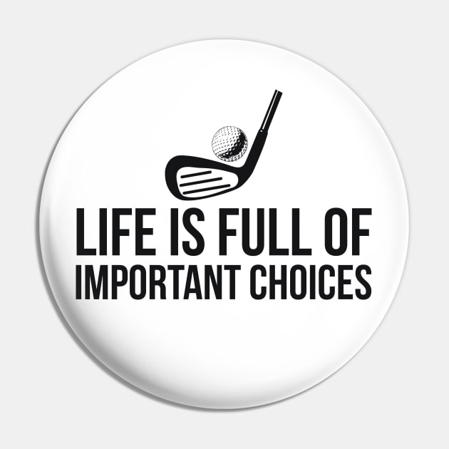 Life is Full of Important Choices golf player humor Pin by RedYolk