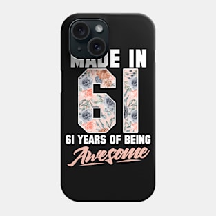 Made in 1961 61 years of being awesome 61st Birthday Flowers Phone Case