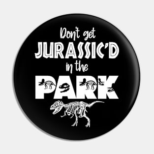 Don't Get Jurassic'D In The PARK Pin