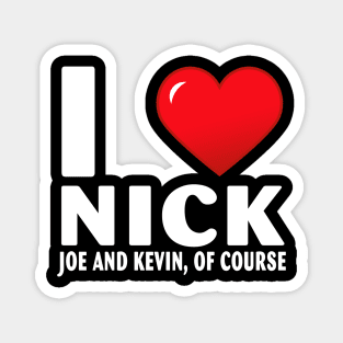 I Love Nick Joe And Kevin Of Course Heart Gifts Quote Magnet