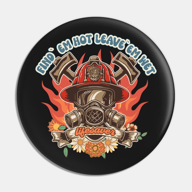 Firefighter woman Fire girl floral groovy funny sarcastic quote Find em hot leave em wet Pin by HomeCoquette