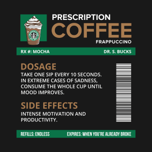 Funny Mocha Frappuccino Prescription Label for medical and nursing students, nurses, doctors, and health workers who are coffee lovers T-Shirt