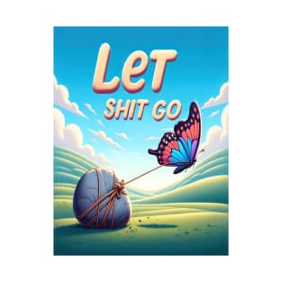 Let Shit Go T-Shirt