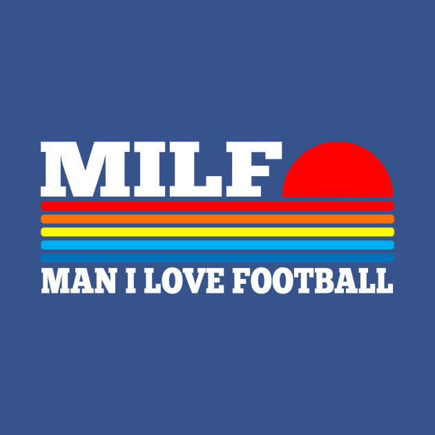 Discover MILF - Man I Love Football - Football Lover - T-Shirt