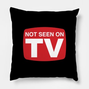 Not Seen On TV Pillow