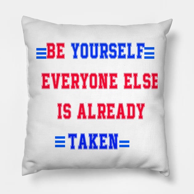 Be yourself; everyone else is already taken' Pillow by Sam art