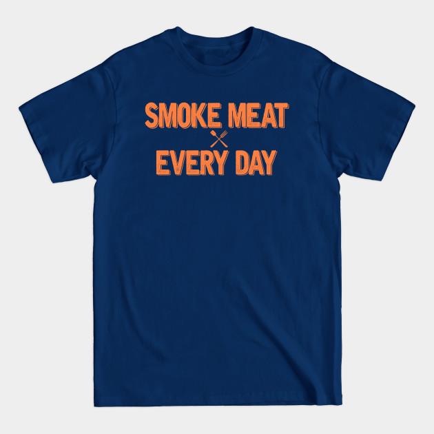 Disover SMOKE MEAT EVERY DAY - Smoke Meat Every Day - T-Shirt