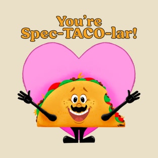 You're Spec-TACO-lar! T-Shirt