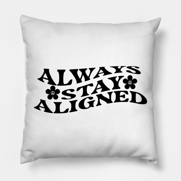 Always Stay Aligned Funny Saying Quote Inspirational Feminist Message Graphic Tees Pillow by All About Midnight Co