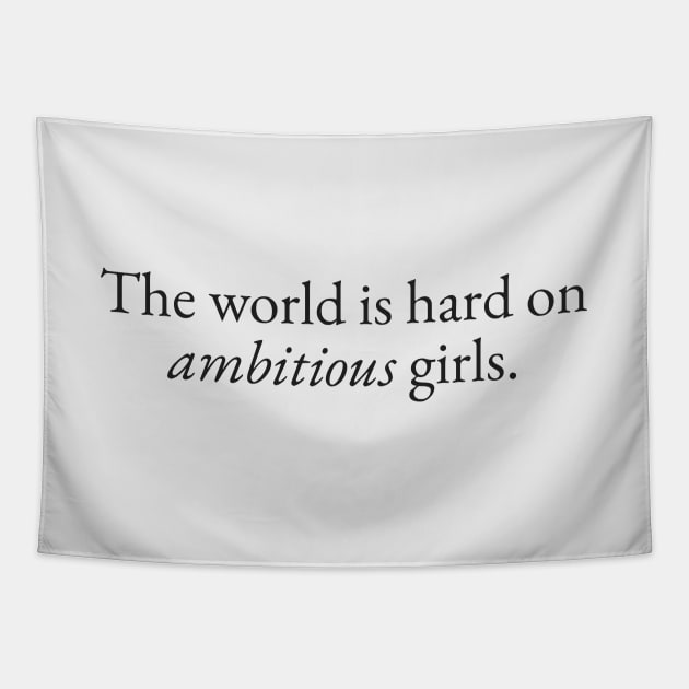 World is Hard on Ambitious Girls Tapestry by beunstoppable