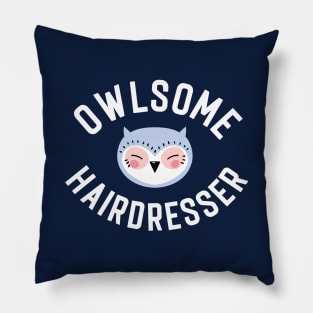 Owlsome Hairdresser Pun - Funny Gift Idea Pillow