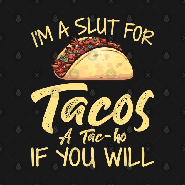 I Am A Slut For Tacos - Funny T Shirts Sayings - Funny T Shirts For Women - SarcasticT Shirts by Murder By Text