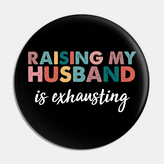 Raising My Husband Is Exhausting funny wife quotes - Funny Wife Quotes - Pin | TeePublic Raising My Husband Is Exhausting funny wife quotes - Funny Wife Quotes - Pin | TeePublic