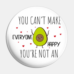 Funny Avocado Gift Idea / You Can't Make Everyone Happy You're Not An Avocado Pin