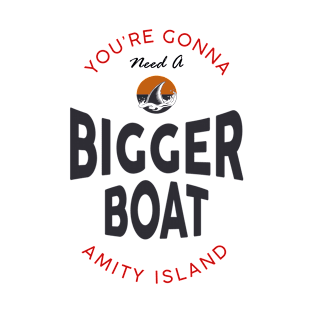 You're Gonna Need a Bigger Boat T-Shirt