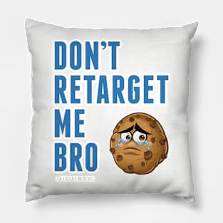 Don't Retarget Me Bro T-Shirt Pillow