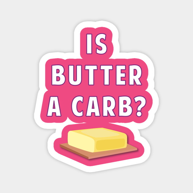Is Butter A Carb Mean Girls Quotes Magnet Teepublic